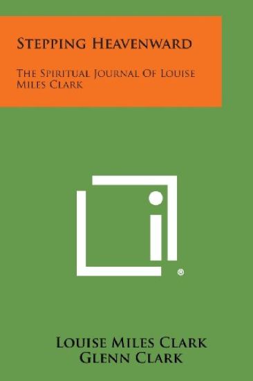 Stepping Heavenward: The Spiritual Journal of Louise Miles Clark