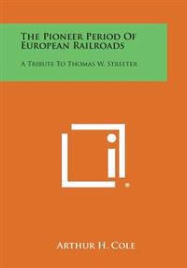 The Pioneer Period of European Railroads: A Tribute to Thomas W. Streeter