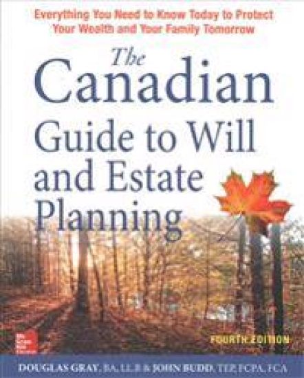 The Canadian Guide to Will and Estate Planning: Everything You Need to Know Today to Protect Your Wealth and Your Family Tomorrow, Fourth Edition