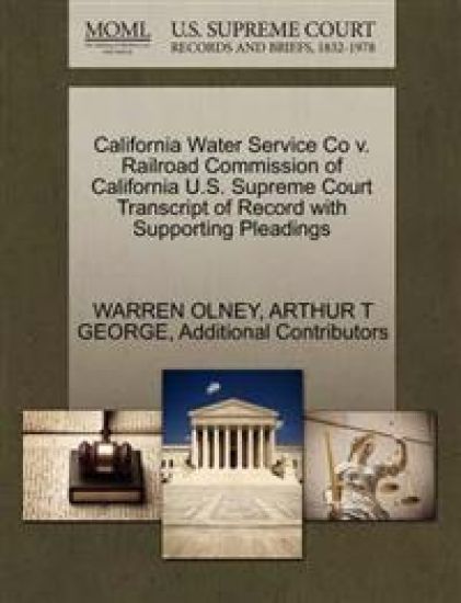 California Water Service Co V. Railroad Commission of California U.S. Supreme Court Transcript of Record with Supporting Pleadings