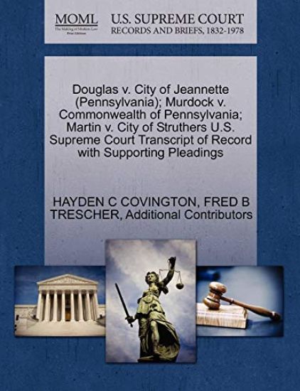 Douglas V. City of Jeannette (Pennsylvania); Murdock V. Commonwealth of Pennsylvania; Martin V. City of Struthers U.S. Supreme Court Transcript of Record with Supporting Pleadings
