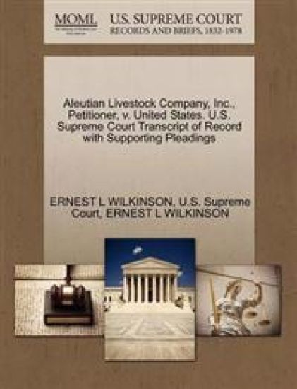 Aleutian Livestock Company, Inc., Petitioner, V. United States. U.S. Supreme Court Transcript of Record with Supporting Pleadings