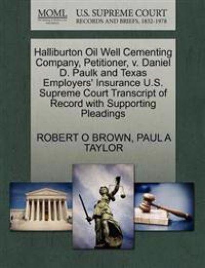 Halliburton Oil Well Cementing Company, Petitioner, V. Daniel D. Paulk and Texas Employers' Insurance U.S. Supreme Court Transcript of Record with Supporting Pleadings