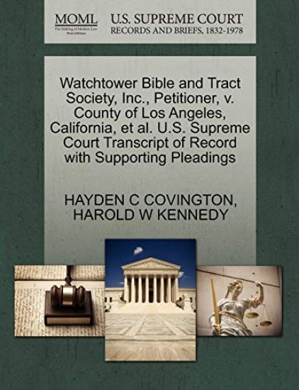 Watchtower Bible and Tract Society, Inc., Petitioner, V. County of Los Angeles, California, Et Al. U.S. Supreme Court Transcript of Record with Supporting Pleadings