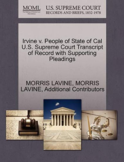 Irvine V. People of State of Cal U.S. Supreme Court Transcript of Record with Supporting Pleadings