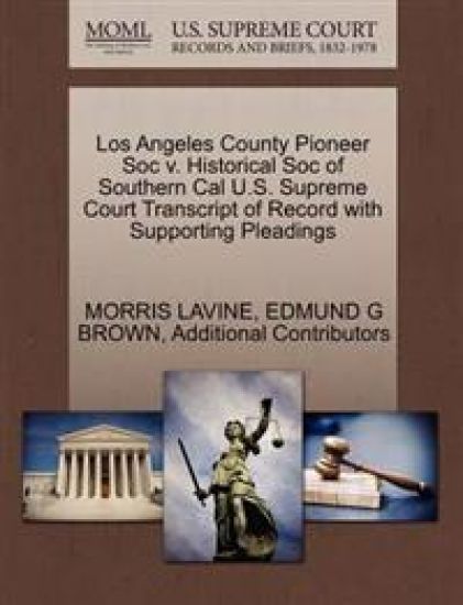 Los Angeles County Pioneer Soc V. Historical Soc of Southern Cal U.S. Supreme Court Transcript of Record with Supporting Pleadings