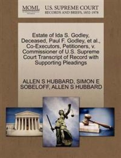Estate of Ida S. Godley, Deceased, Paul F. Godley, et al., Co-Executors, Petitioners, V. Commissioner of U.S. Supreme Court Transcript of Record with Supporting Pleadings