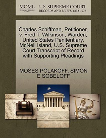 Charles Schiffman, Petitioner, V. Fred T. Wilkinson, Warden, United States Penitentiary, McNeil Island, U.S. Supreme Court Transcript of Record with Supporting Pleadings