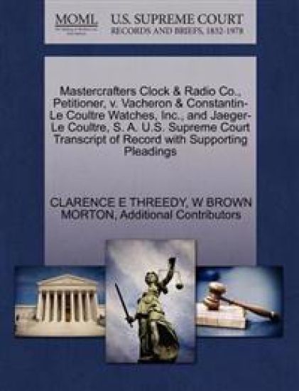 Mastercrafters Clock & Radio Co., Petitioner, V. Vacheron & Constantin-Le Coultre Watches, Inc., and Jaeger-Le Coultre, S. A. U.S. Supreme Court Transcript of Record with Supporting Pleadings