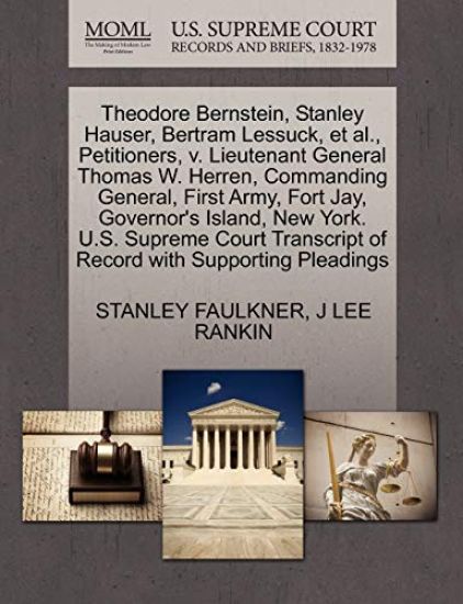 Theodore Bernstein, Stanley Hauser, Bertram Lessuck, et al., Petitioners, V. Lieutenant General Thomas W. Herren, Commanding General, First Army, Fort Jay, Governor's Island, New York. U.S. Supreme Court Transcript of Record with Supporting Pleadings