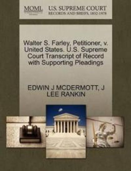 Walter S. Farley, Petitioner, V. United States. U.S. Supreme Court Transcript of Record with Supporting Pleadings