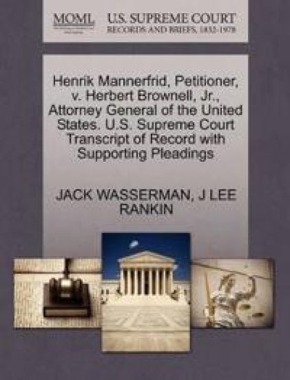 Henrik Mannerfrid, Petitioner, V. Herbert Brownell, Jr., Attorney General of the United States. U.S. Supreme Court Transcript of Record with Supporting Pleadings