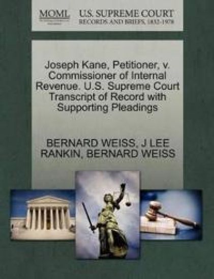 Joseph Kane, Petitioner, V. Commissioner of Internal Revenue. U.S. Supreme Court Transcript of Record with Supporting Pleadings