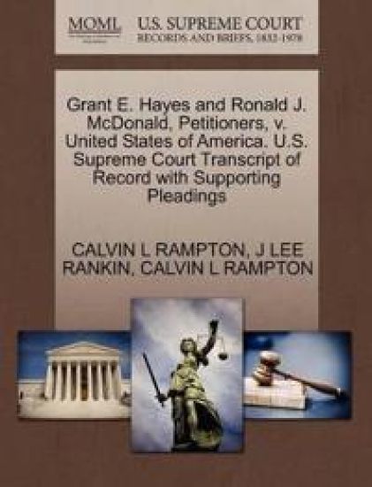 Grant E. Hayes and Ronald J. McDonald, Petitioners, V. United States of America. U.S. Supreme Court Transcript of Record with Supporting Pleadings