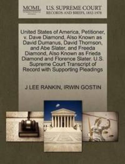 United States of America, Petitioner, V. Dave Diamond, Also Known as David Dumanus, David Thornson, and Abe Slater, and Freeda Diamond, Also Known as Frieda Diamond and Florence Slater. U.S. Supreme Court Transcript of Record with Supporting Pleadings
