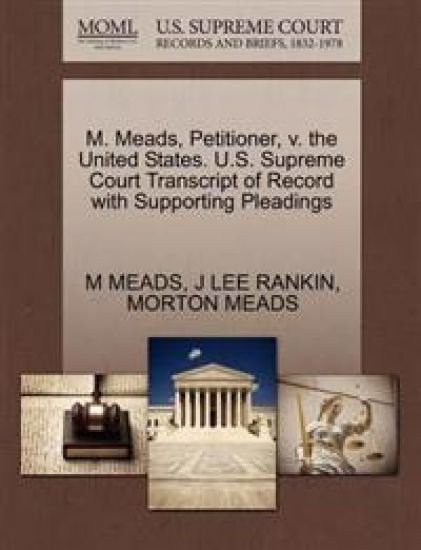 M. Meads, Petitioner, V. the United States. U.S. Supreme Court Transcript of Record with Supporting Pleadings