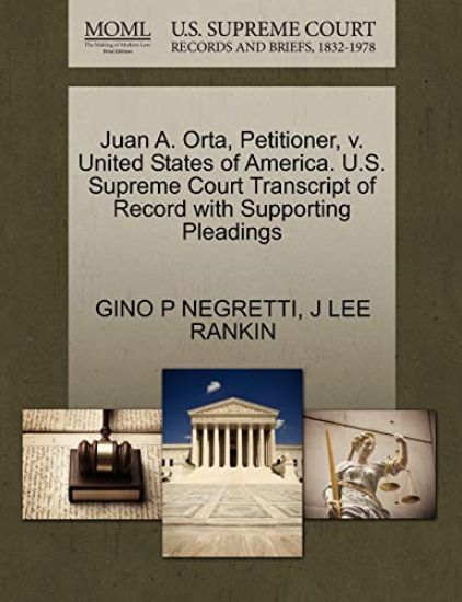 Juan A. Orta, Petitioner, V. United States of America. U.S. Supreme Court Transcript of Record with Supporting Pleadings