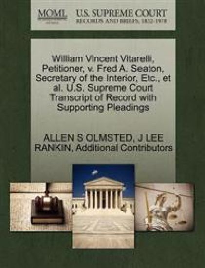 William Vincent Vitarelli, Petitioner, V. Fred A. Seaton, Secretary of the Interior, Etc., et al. U.S. Supreme Court Transcript of Record with Supporting Pleadings