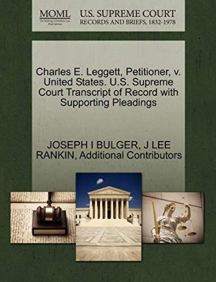 Charles E. Leggett, Petitioner, V. United States. U.S. Supreme Court Transcript of Record with Supporting Pleadings