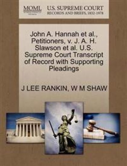 John A. Hannah et al., Petitioners, V. J. A. H. Slawson et al. U.S. Supreme Court Transcript of Record with Supporting Pleadings
