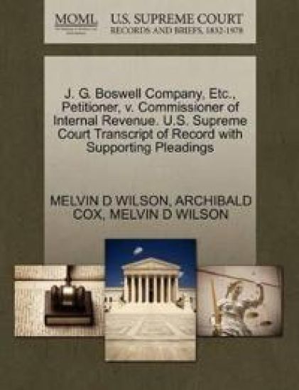 J. G. Boswell Company, Etc., Petitioner, V. Commissioner of Internal Revenue. U.S. Supreme Court Transcript of Record with Supporting Pleadings