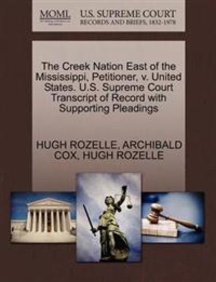 The Creek Nation East of the Mississippi, Petitioner, V. United States. U.S. Supreme Court Transcript of Record with Supporting Pleadings