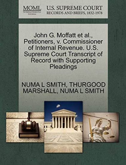 John G. Moffatt et al., Petitioners, V. Commissioner of Internal Revenue. U.S. Supreme Court Transcript of Record with Supporting Pleadings