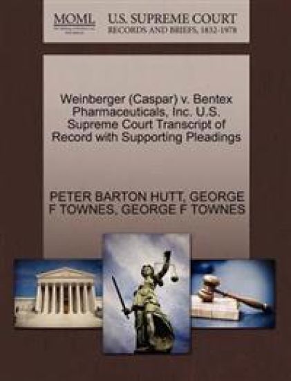 Weinberger (Caspar) V. Bentex Pharmaceuticals, Inc. U.S. Supreme Court Transcript of Record with Supporting Pleadings