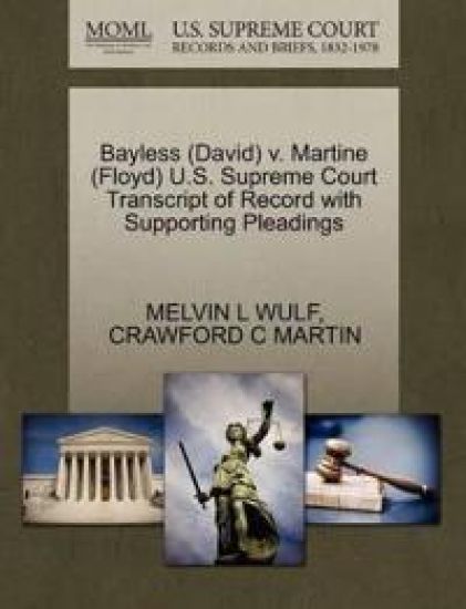 Bayless (David) V. Martine (Floyd) U.S. Supreme Court Transcript of Record with Supporting Pleadings