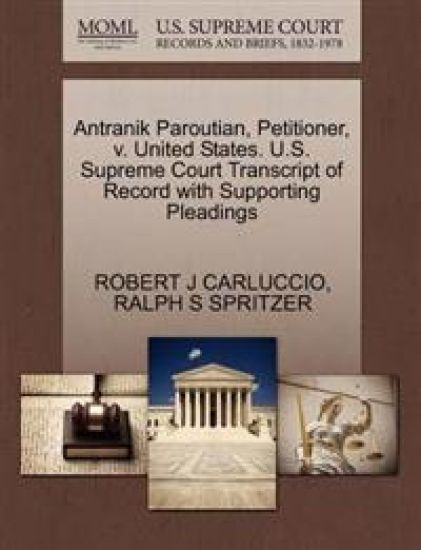 Antranik Paroutian, Petitioner, V. United States. U.S. Supreme Court Transcript of Record with Supporting Pleadings