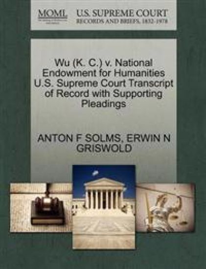 Wu (K. C.) V. National Endowment for Humanities U.S. Supreme Court Transcript of Record with Supporting Pleadings