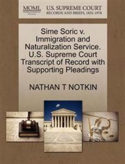 Sime Soric V. Immigration and Naturalization Service. U.S. Supreme Court Transcript of Record with Supporting Pleadings