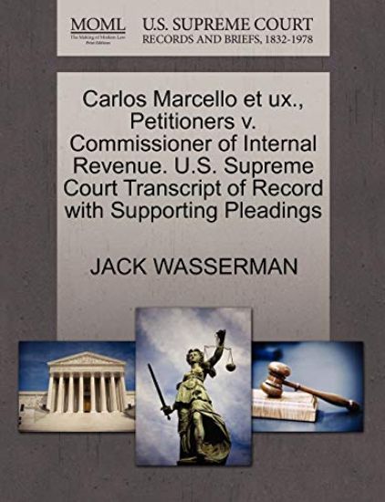 Carlos Marcello Et Ux., Petitioners V. Commissioner of Internal Revenue. U.S. Supreme Court Transcript of Record with Supporting Pleadings