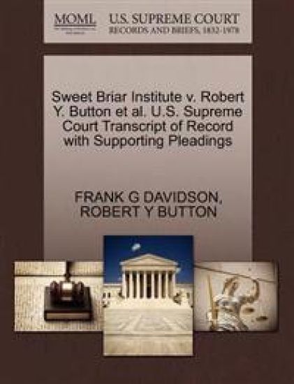 Sweet Briar Institute V. Robert Y. Button et al. U.S. Supreme Court Transcript of Record with Supporting Pleadings