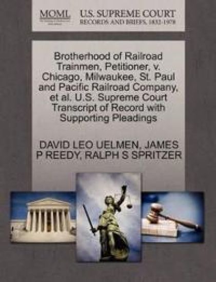 Brotherhood of Railroad Trainmen, Petitioner, V. Chicago, Milwaukee, St. Paul and Pacific Railroad Company, Et Al. U.S. Supreme Court Transcript of Record with Supporting Pleadings