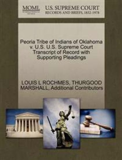 Peoria Tribe of Indians of Oklahoma V. U.S. U.S. Supreme Court Transcript of Record with Supporting Pleadings
