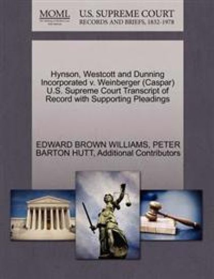 Hynson, Westcott and Dunning Incorporated V. Weinberger (Caspar) U.S. Supreme Court Transcript of Record with Supporting Pleadings