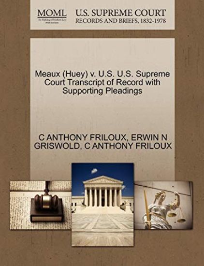 Meaux (Huey) V. U.S. U.S. Supreme Court Transcript of Record with Supporting Pleadings