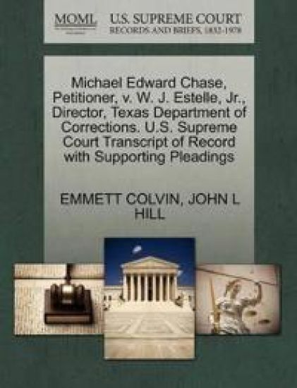Michael Edward Chase, Petitioner, V. W. J. Estelle, Jr., Director, Texas Department of Corrections. U.S. Supreme Court Transcript of Record with Supporting Pleadings