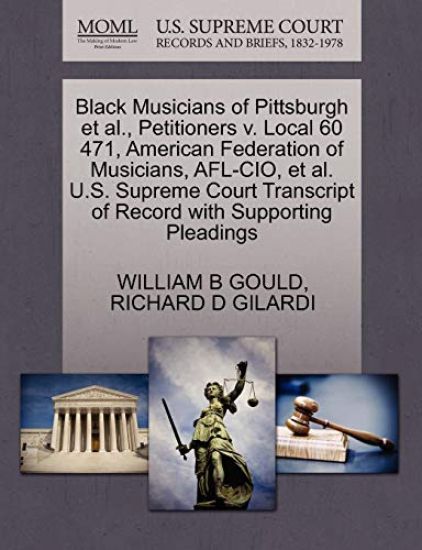 Black Musicians of Pittsburgh Et Al., Petitioners V. Local 60 471, American Federation of Musicians, Afl-Cio, Et Al. U.S. Supreme Court Transcript of Record with Supporting Pleadings