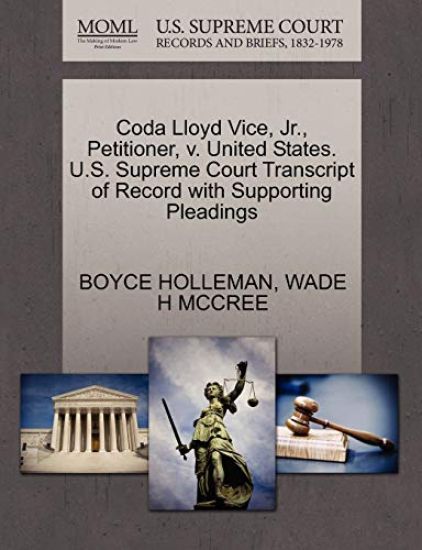 Coda Lloyd Vice, Jr., Petitioner, V. United States. U.S. Supreme Court Transcript of Record with Supporting Pleadings