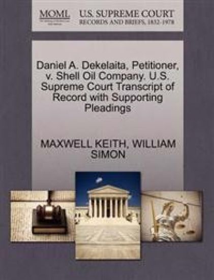 Daniel A. Dekelaita, Petitioner, V. Shell Oil Company. U.S. Supreme Court Transcript of Record with Supporting Pleadings
