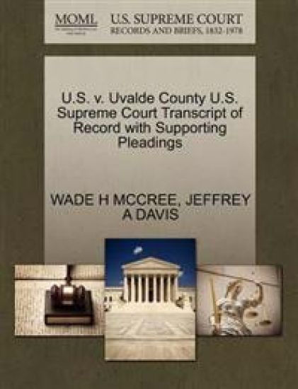 U.S. V. Uvalde County U.S. Supreme Court Transcript of Record with Supporting Pleadings