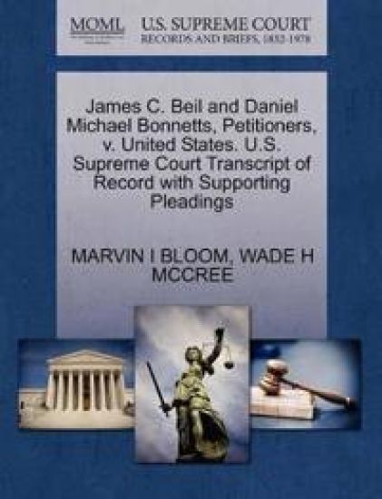 James C. Beil and Daniel Michael Bonnetts, Petitioners, V. United States. U.S. Supreme Court Transcript of Record with Supporting Pleadings