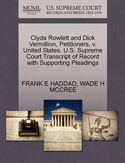 Clyde Rowlett and Dick Vermillion, Petitioners, V. United States. U.S. Supreme Court Transcript of Record with Supporting Pleadings