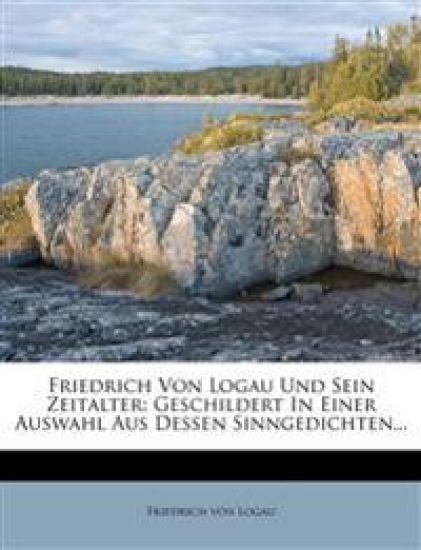 Friedrich Von Logau Und Sein Zeitalter.