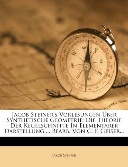 Jacob Steiner's Vorlesungen Uber Synthetische Geometrie