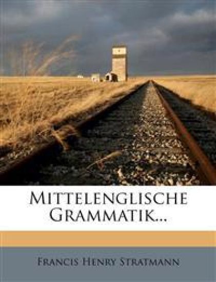 Mittelenglische Grammatik... – Francis Henry Stratmann, kirjan kansikuva