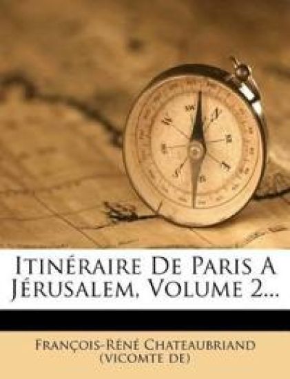 Itineraire de Paris a Jerusalem, Volume 2...