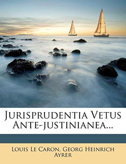 Jurisprudentia Vetus Ante-Justinianea...